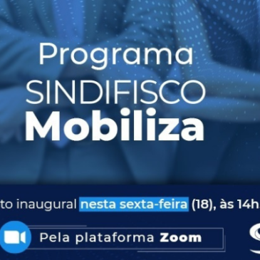 Sindifisco Nacional lança programa “Mobiliza” para fortalecer movimento da categoria